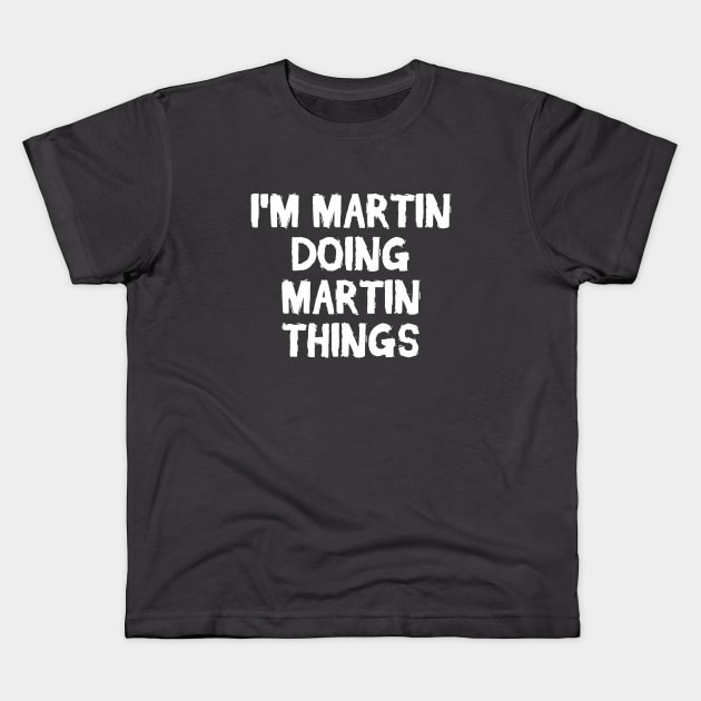 I'm Martin doing Martin things Kids T-Shirt by hoopoe